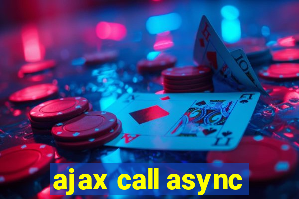 ajax call async